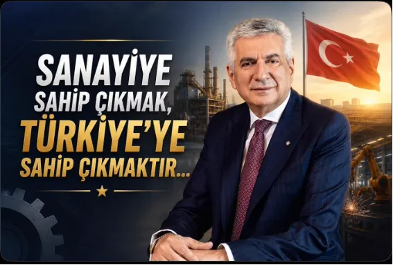 Sanayiye Sahip Çıkmak Türkiye'ye Sahip Çıkmaktır